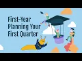 First-Year Planning Your First Quarter
