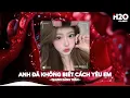 Download Lagu Anh Đã Không Biết Cách Yêu Em Remix, Đi Về Phía Nắng Lên Remix🎼BXH Top 25 Remix Triệu View TikTok