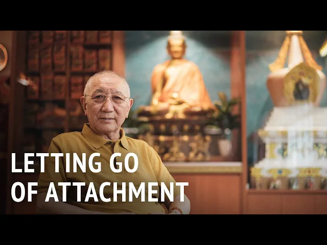 Letting Go of Attachment | HE Dagyab Rinpoche
