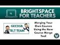 Merge Your Own Courses in Brightspace with the new Course Merge Tool