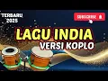 Download Lagu LAGU INDIA COVER KOPLO TERBARU 2025 BISA BIKIN SEDIH DENGARNYA
