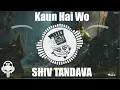 Lagu Kaun Hai Wo ~ Shiva Tandava [TRAP BASS ]