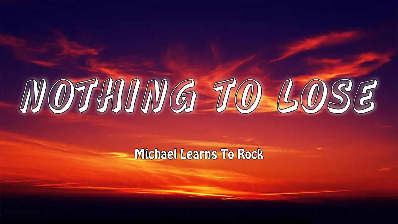 Nothing To Lose - Michael Learns To Rock (Lyrics/Vietsub)