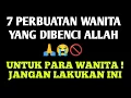 KAMU HARUS TAU ! 7 PERBUATAN YANG MEMBUAT WANITA TIDAK DISUKAI ALLAH