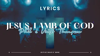 jesus lamb of god phil u0026 victor thompson lyrics