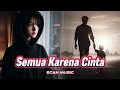 Download Lagu Lagu Sedih Bikin Nangis!!  Semua Karena Cinta — Ecan Music