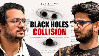 Two Black Holes Collided, And We Heard It! Gravitational Waves! Sufitramp & Vyom!