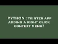 PYTHON tkinter app adding a right click context menu