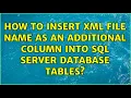 How to insert xml file name as an additional column into SQL Server database tables