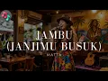 Lagu JAMBU (JANJIMU BUSUK) - MATTA | COVER