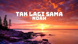 noah tak lagi sama lirik
