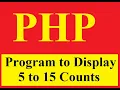 Program to Display Count from 5 to 15 using PHP Loop