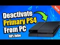 How to Deactivate PRIMARY PS4 from PC 100 Online