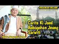 Lagu Ceramah mama abuya uci Turtusi Tentang Carita Ki Jaed Bobogohan Jeung Sarwiti