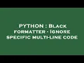PYTHON Black formatter - Ignore specific multi-line code