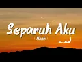 Separuh Aku - Noah | Lirik Video