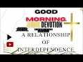 Good Morning Devotion A Relationship of Interdependence