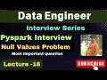 16 PySpark interview questions Null values Problem Data Engineer