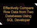 Effectively Compare Row Data from Two Databases Using SQL Developer