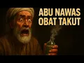 KISAH KOCAK ABU NAWAS MERAMU OBAT PENANGKAL TAKUT