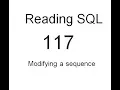 Reading SQL Modifying a sequence SQL Tutorial 117