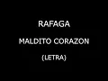 Rafaga - Maldito corazon (Letra/Lyrics)
