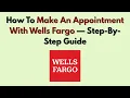 How To Make An Appointment With Wells Fargo Step-By-Step Guide
