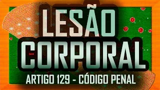 LESÃO CORPORAL: Artigo 129: Código Penal