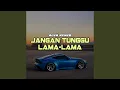 Lagu Jang Tunggu Lama