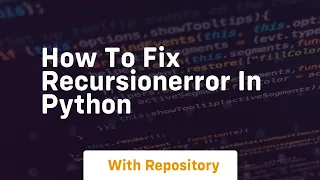how to fix recursionerror in python