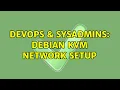 DevOps SysAdmins Debian KVM network setup 2 Solutions