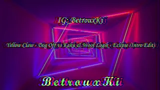Download Yellow Claw - Dog Off vs Kaku \u0026 Woof Logik - Eclipse (Intro Edit) [BetrouxKi] MP3