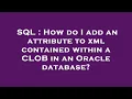 SQL How do I add an attribute to xml contained within a CLOB in an Oracle database