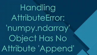 Handling AttributeError numpy ndarray Object Has No Attribute Append