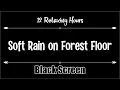 Soft Rain on Forest Floor 12 hours, Dark Screen, Relaxation, Sleep, Calm, Relax,  Black Screen