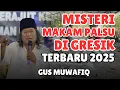 Lagu PENGAJIAN GUS MUWAFIQ TERBARU 2025 || MENANGGAPI MISTERI MAKAM PALSU DI GRESIK !!!