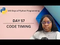 Code Timing 100 Days of Python Programming Day-57