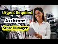 Urgent Required Assistant Store Manager Store Manager Job Available With High Salary