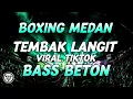 Download Lagu BOXING MEDAN !! DJ TEMBAK LANGIT BASS BETON VIRAL TIKTOK BOXING MEDAN FULL BASS TERBAIK SEDUNIA 2025