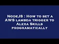 NodeJS How to set a AWS lambda trigger to Alexa Skills programatically
