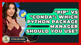 pip Vs conda Which Python Package Manager Should You Use - Python Code School