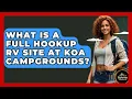 What Is A Full Hookup RV Site At KOA Campgrounds - Exploring Campgrounds