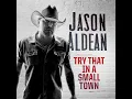 Try That In A Small Town - Jason Aldean