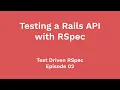 Testing a Rails API with Request Specs Test Driven RSpec Ep 02