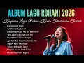 Lagu Album Lagu Rohani 2026 | Kumpulan Lagu Rohani Kristen Terbaru dan Terbaik