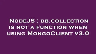NodeJS db collection is not a function when using MongoClient v3 0