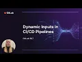 Dynamic Input Options in CI CD Pipelines