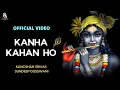 Lagu Kanha Kahan Ho | Raas Rachaiya Song | Kanchhan Srivas \u0026 Sundeep Gosswami | Official Video | 2022