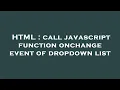 HTML call javascript function onchange event of dropdown list