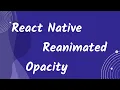 Opacity animation using React Native Reanimated React Native Tamil PART 1